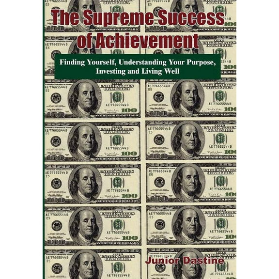 The Supreme Success of Achievement : Finding Yourself, Understanding Your Purpose, Investing and Living Well (Hardcover)