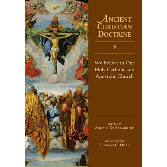 Ancient Christian Doctrine We Believe in One Holy Catholic and Apostolic Church: Volume 5, Book 5, (Hardcover)