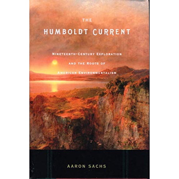 Pre-Owned The Humboldt Current : Nineteenth-Century Exploration and the Roots of American Envionmentalism (Hardcover)