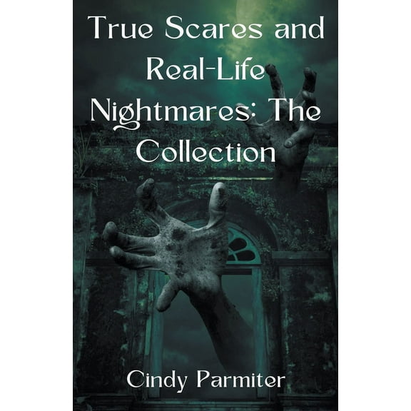 True Scares and Real-Life Nightmares: The Collection, (Paperback)