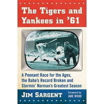 The Tigers and Yankees in '61: A Pennant Race for the Ages, the Babe's Record Broken and Stormin' Norman&, (Paperback)