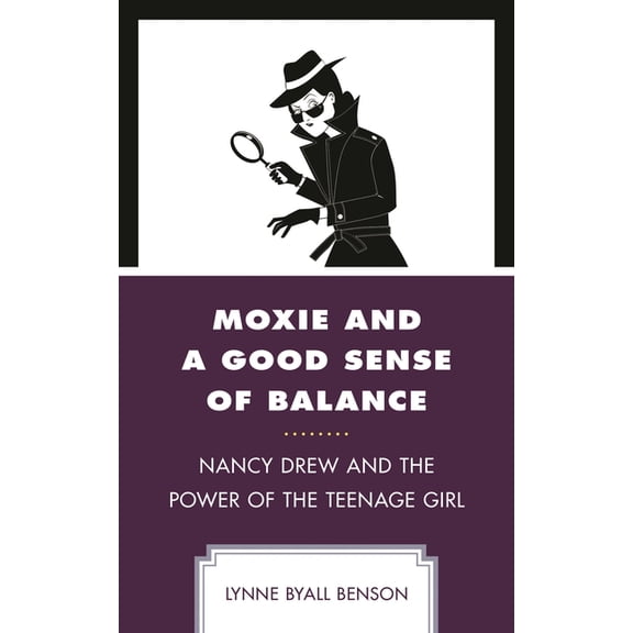Moxie and a Good Sense of Balance: Nancy Drew and the Power of the Teenage Girl, (Paperback)