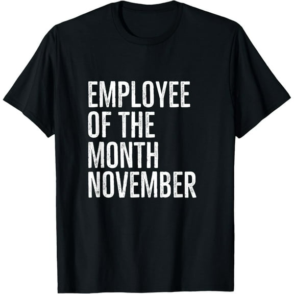 Employee Of The Month November Hard Work Boss Co Worker T-Shirt