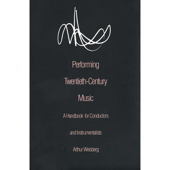 Performing Twentieth-Century Music : A Handbook for Conductors and Instrumentalists (Paperback)