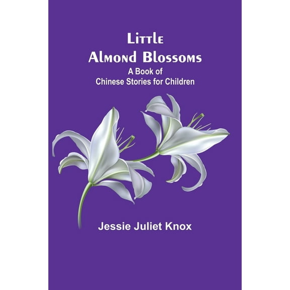 Little Almond Blossoms: A Book of Chinese Stories for Children, (Paperback)