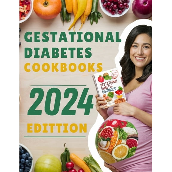 Gestational Diabetes Cookbooks 2024: Stress-Free Complete Diabetic Meal Plan For A Healthy Heart, Balanced Energy With L, (Paperback)