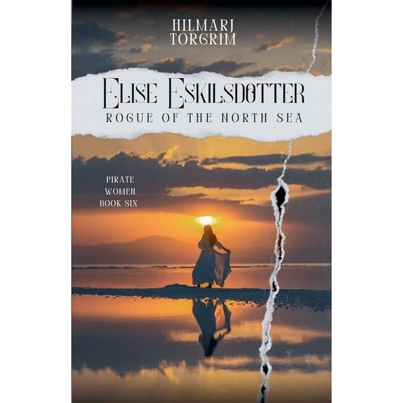 Pirate Women Elise Eskilsdotter.: Rogue of the North Sea, Book 6, (Paperback)