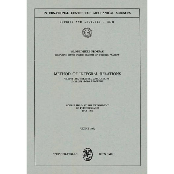 CISM International Centre for Mechanical Method of Integral Relations: Theory and Selected Applications to Blunt-Body Problems. Course Held at the Department of , Book 41, (Paperback)