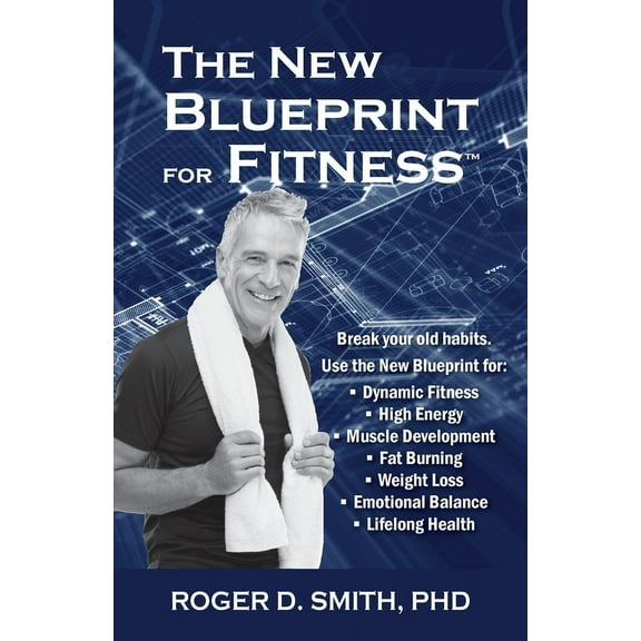 Building a Better Life The New Blueprint for Fitness: 10 Power Habits for Transforming Your Body, Book 6, (Paperback)