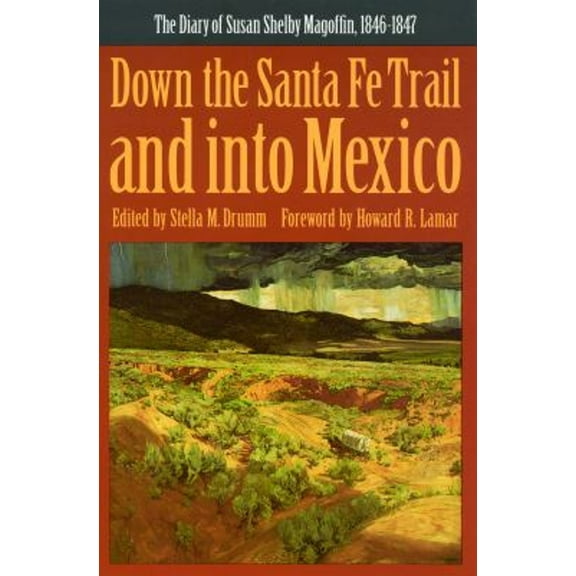 Pre-Owned Down the Santa Fe Trail and Into Mexico: The Diary of Susan Shelby Magoffin, 1846-1847 (Paperback) 0803281161 9780803281165