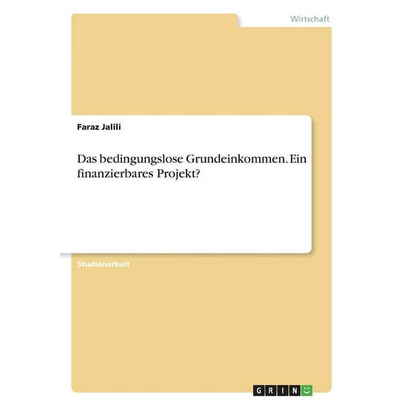 Das bedingungslose Grundeinkommen. Ein finanzierbares Projekt?, (Paperback)