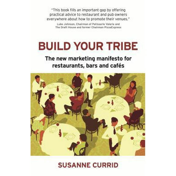 Pre-Owned Build Your Tribe: The New Marketing Manifesto for Restaurants, Bars and Caf?s (Paperback) 190962313X 9781909623132