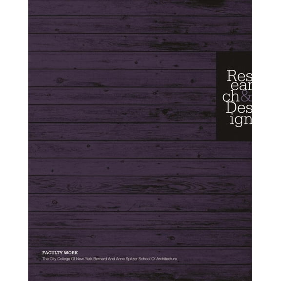 Research and Design : Faculty Work. the City College of New York - Bernard and Anne Spitzer School of Architecture