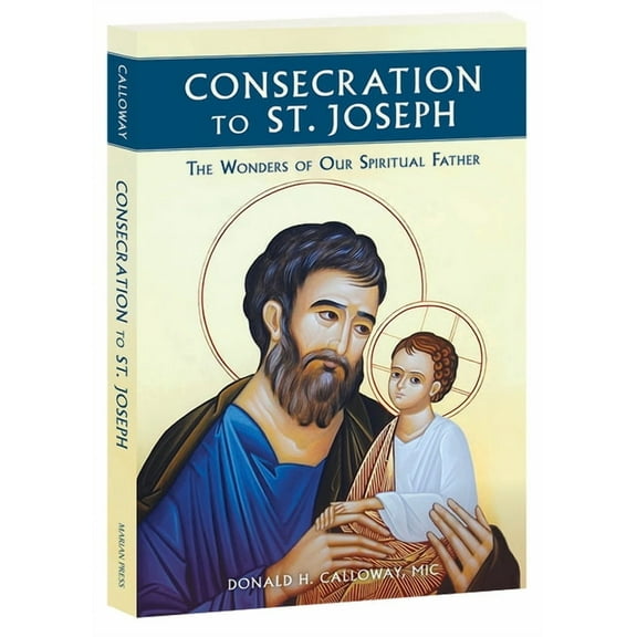 Consecration to St. Joseph: The Wonders of Our Spiritual Father, (Paperback)