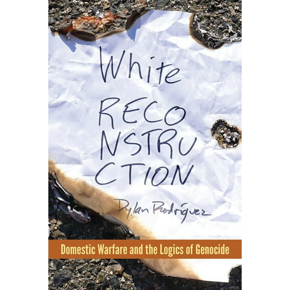 White Reconstruction: Domestic Warfare and the Logics of Genocide, (Paperback)