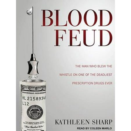Blood Feud: The Man Who Blew the Whistle on One of the Deadliest Prescription Drugs