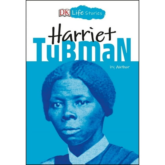 DK Life Stories: DK Life Stories: Harriet Tubman (Paperback)