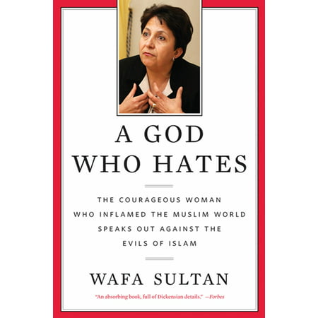 A God Who Hates : The Courageous Woman Who Inflamed the Muslim World Speaks Out Against the Evils of (The Best Women In Islam)