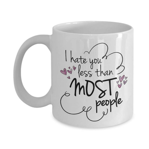 I Hate You Less Than Most People Cute Valentines Day Coffee & Tea Gift Mug And Cup Presents For A Male Or Female Life Partner, Wife, Husband, Girlfriend, Boyfriend, Best Friend & Office Coworker