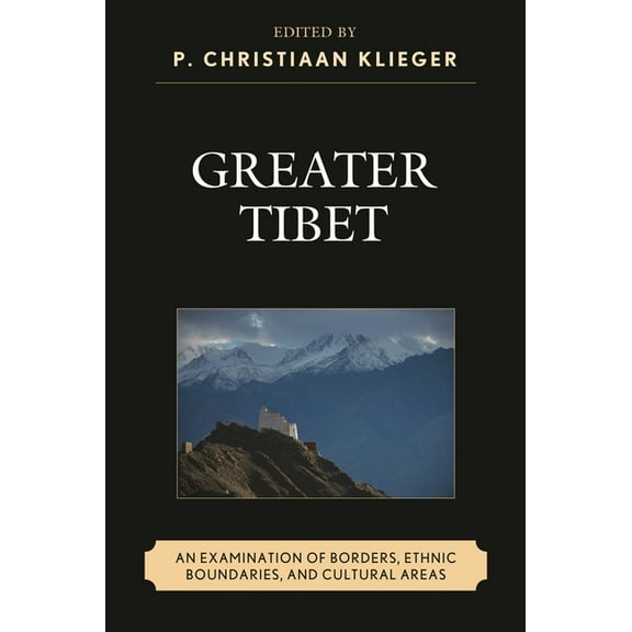 Greater Tibet: An Examination of Borders, Ethnic Boundaries, and Cultural Areas, (Hardcover)