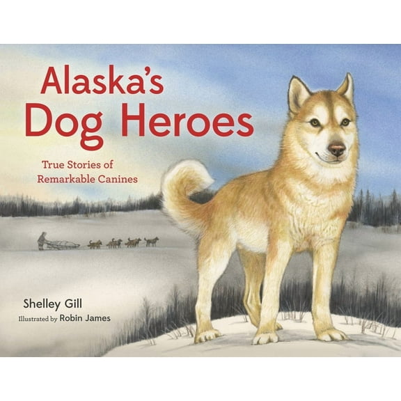 Alaska Books Alaska's Dog Heroes: True Stories of Remarkable Canines, (Paperback)