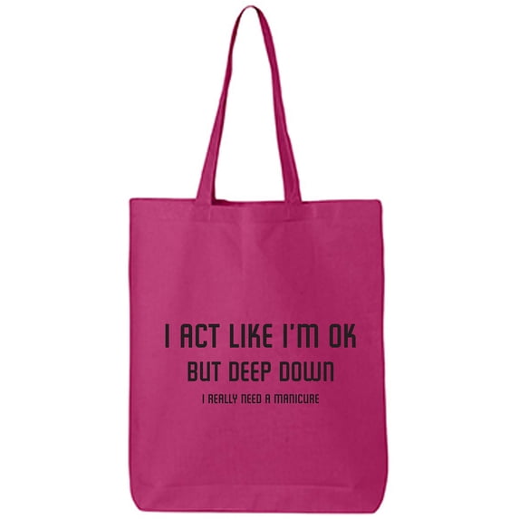 I Act Like I'm OK. . Need Manicure Cotton Canvas Tote Bag