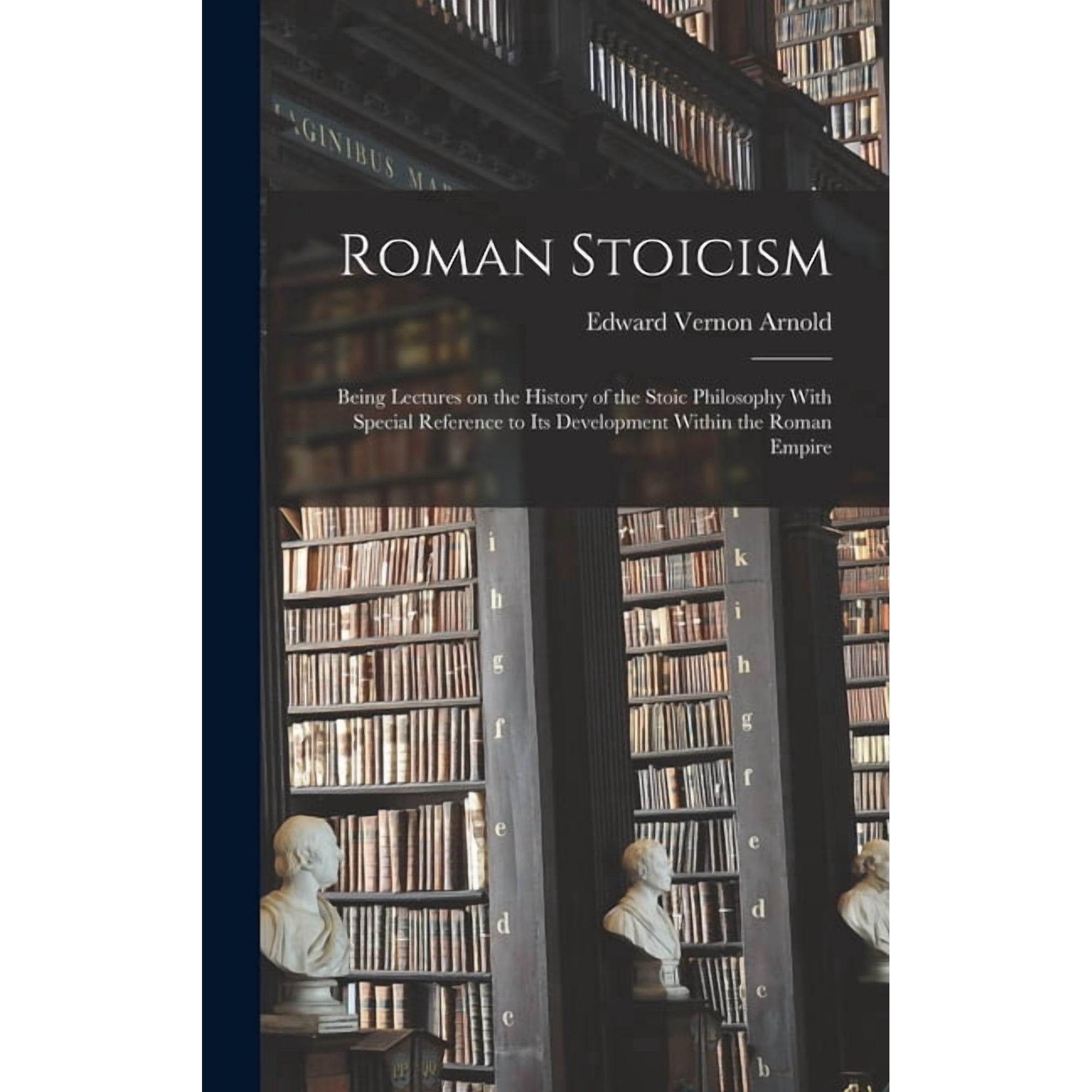 Roman Stoicism; Being Lectures on the History of the Stoic Philosophy With Special Reference to its Development Within t, (Hardcover)