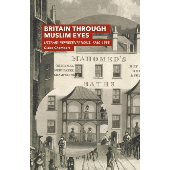 Britain Through Muslim Eyes: Literary Representations, 1780-1988, (Paperback)