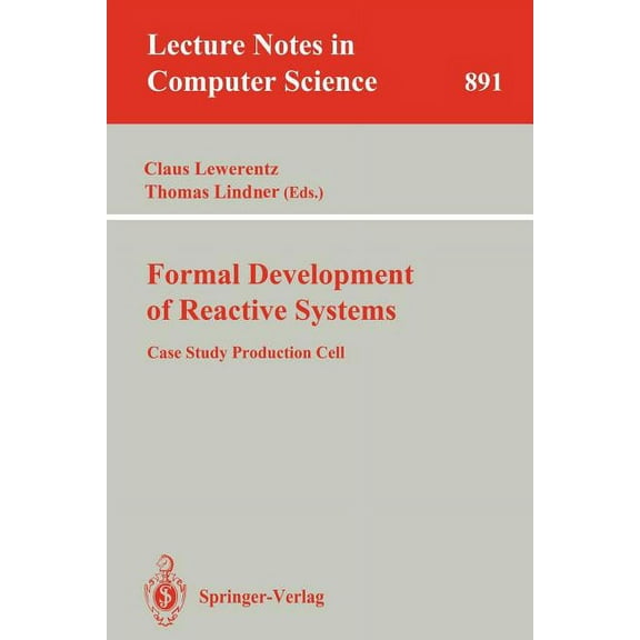 Lecture Notes in Computer Science Formal Development of Reactive Systems: Case Study Production Cell, Book 891, (Paperback)
