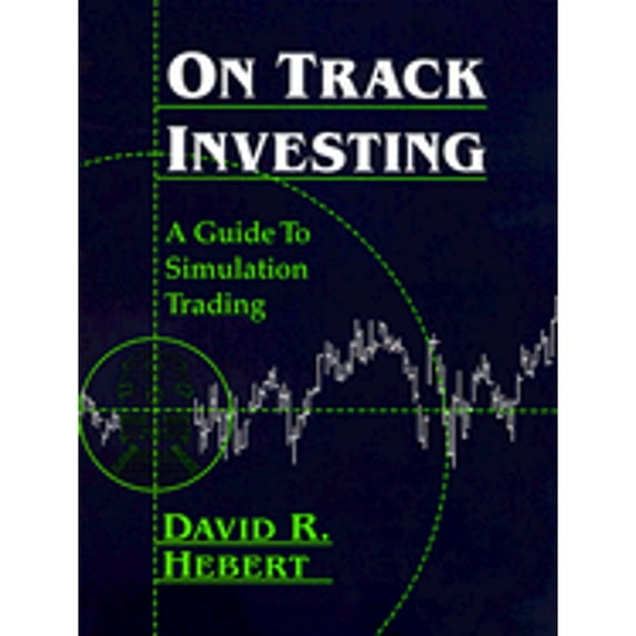 On Track Investing: A Guide to Simulation Trading (Paperback) by David R Hebert