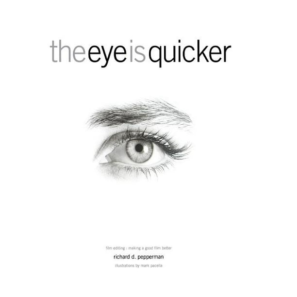 The Eye Is Quicker Film Editing Making a Good Film Better (Paperback