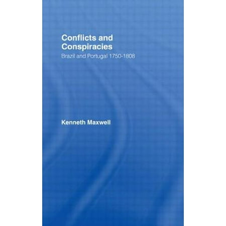 Conflicts And Conspiracies Brazil And Portugal 1750 1808