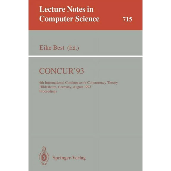 Lecture Notes in Computer Science Concur'93: 4th International Conference on Concurrency Theory, Hildesheim, Germany, August 23-26, 1993. Proceedings, Book 715, (Paperback)