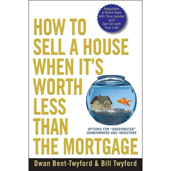 How to Sell a House When It's Worth Less Than the Mortgage: Options for Underwater Homeowners and Investors, (Paperback)
