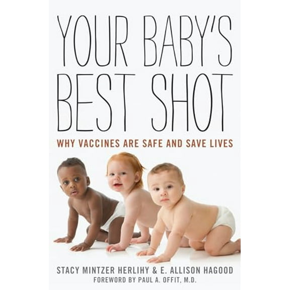 Pre-Owned Your Baby's Best Shot: Why Vaccines Are Safe and Save Lives (Hardcover) 144221578X 9781442215788