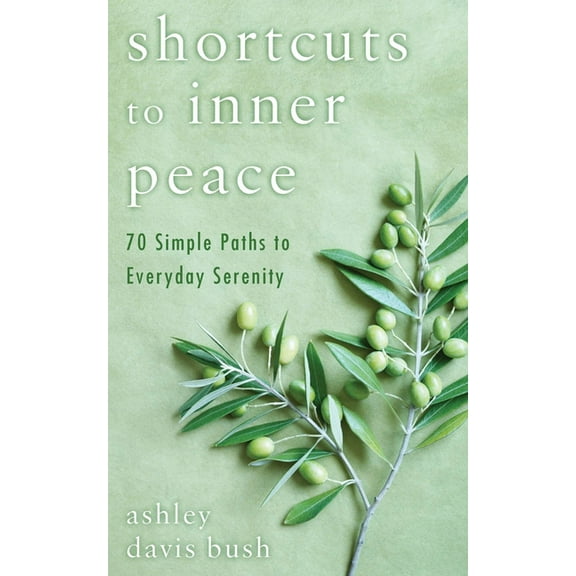 Shortcuts to Inner Peace: 70 Simple Paths to Everyday Serenity, (Paperback)