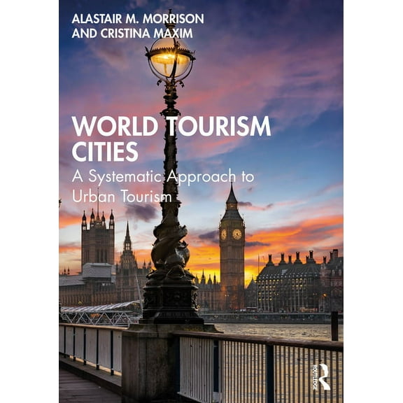 World Tourism Cities: A Systematic Approach to Urban Tourism, (Paperback)