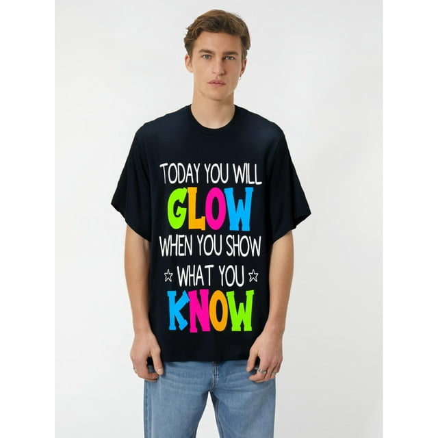 Today You Will Glow When You Show What You Know Teachers Day T-Shirt Tee For Adult, Men, Women, Teen, Teenager, Adolescent, Youth