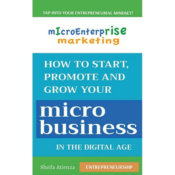 Micro Enterprise Marketing: How to Start, Promote and Grow Your Micro Business in the Digital Age, (Hardcover)