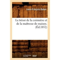 Savoirs Et Traditions Le Trésor de la Cuisinière Et de la Maîtresse de Maison. (Ãd.1852), (Paperback)