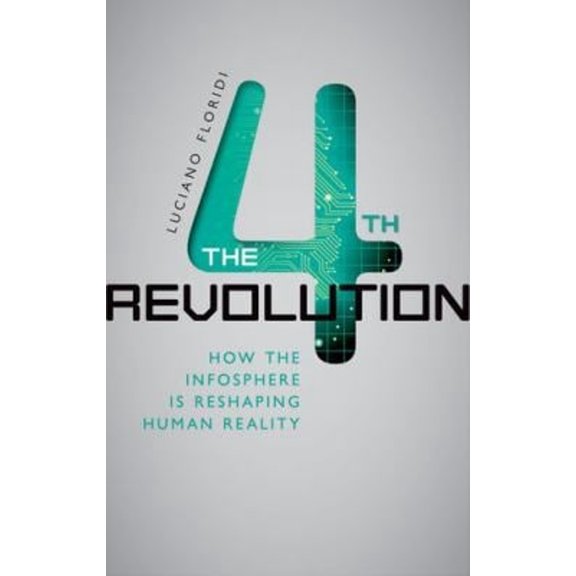 Pre-Owned The Fourth Revolution: How the Infosphere Is Reshaping Human Reality (Hardcover) 0199606722 9780199606726