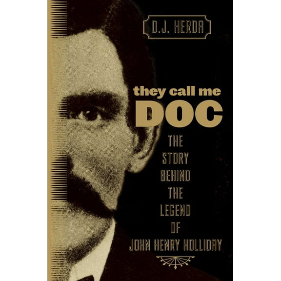 They Call Me Doc: The Story Behind The Legend Of John Henry Holliday, (Paperback)