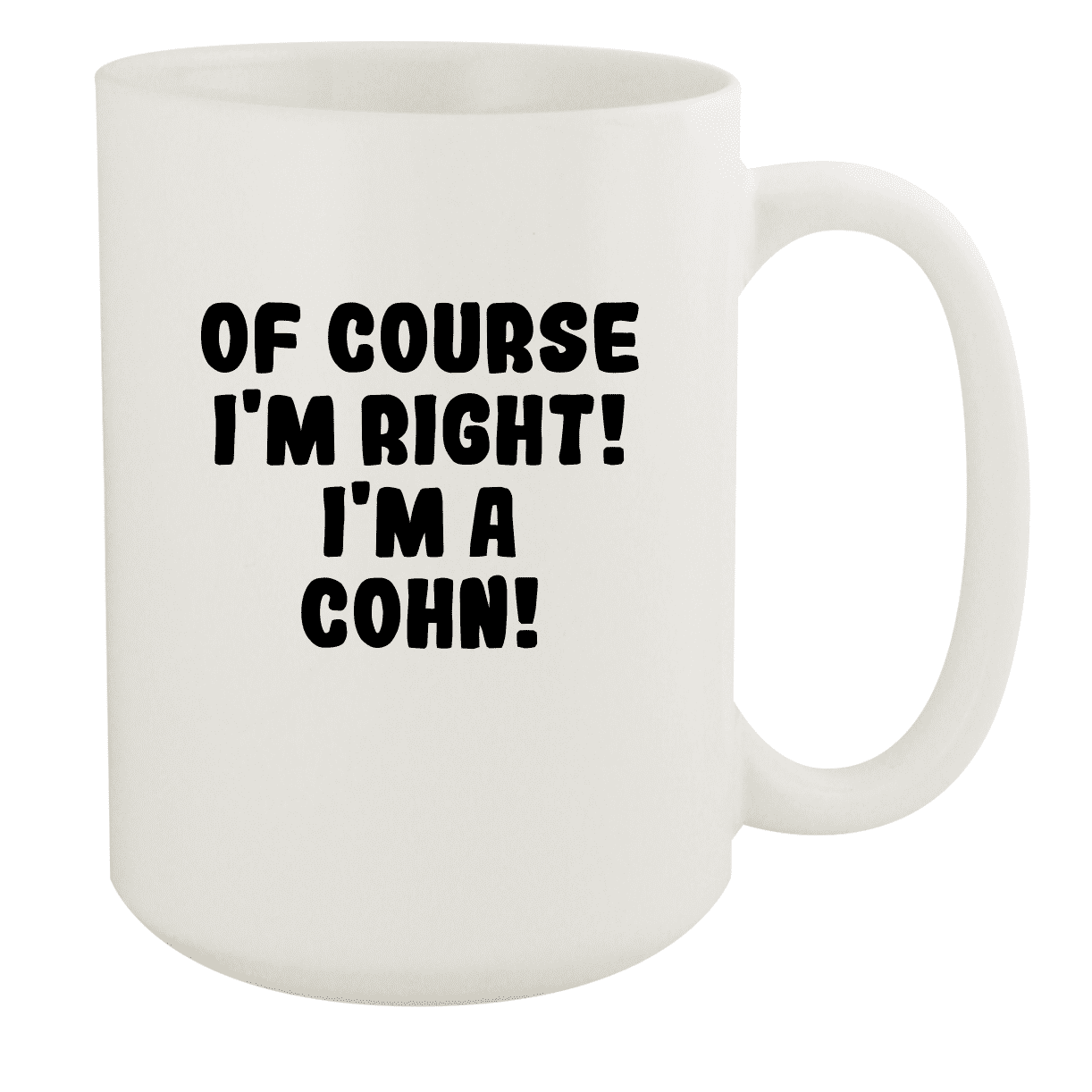 Of Course I'm Right! I'm A Cohn! - Ceramic 15Oz White Mug, White -  Walmart.com