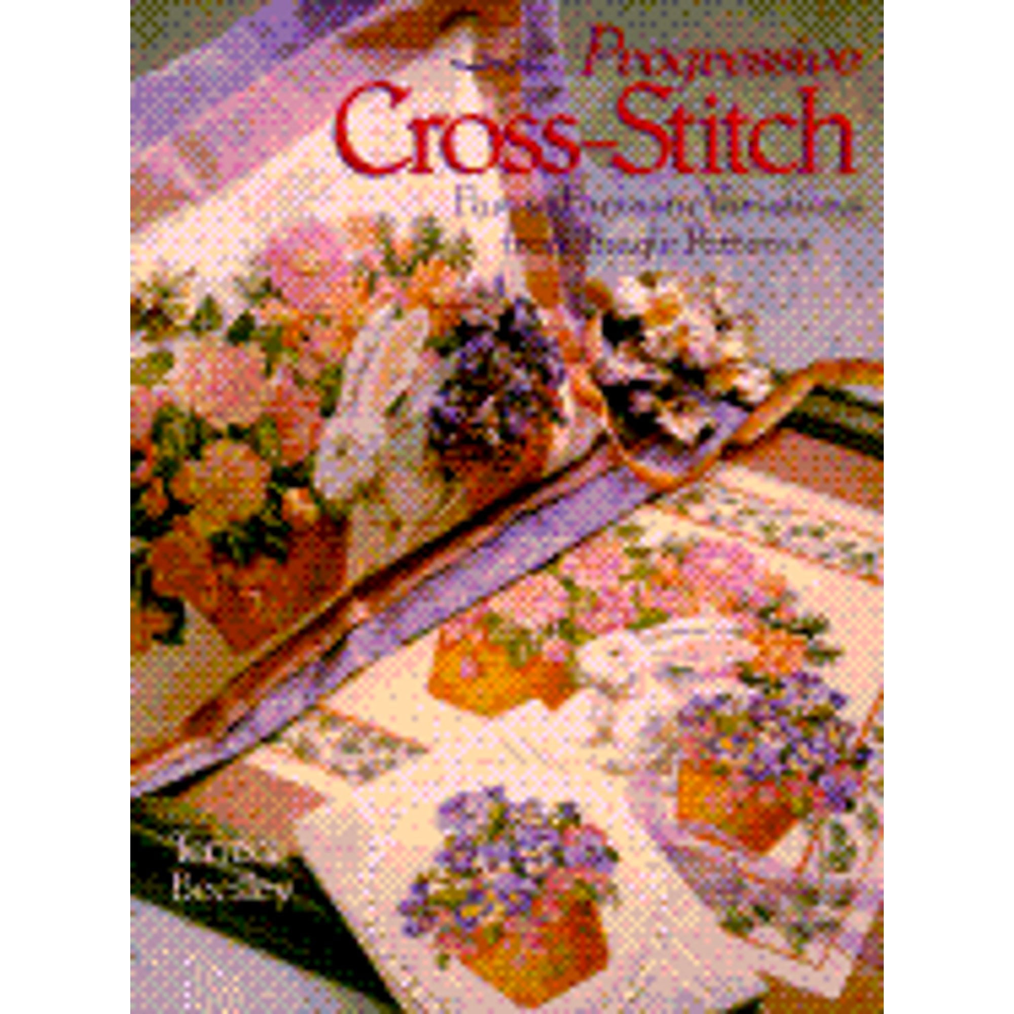 Progressive Cross-stitch: Fast to Fantastic Variations from Single Patterns [Book]