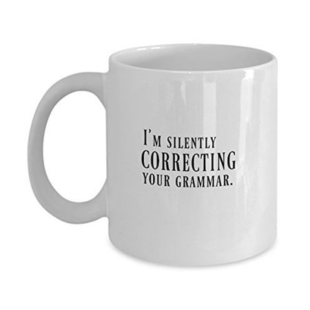 

I m Silently Correcting Your Grammar. Funny Tea Mug - Great Gift Idea