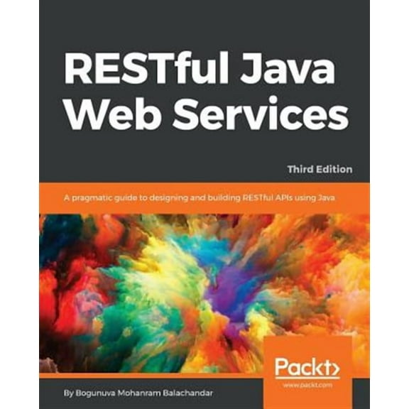 RESTful Java Web Services - Third Edition: A pragmatic guide to designing and building RESTful APIs using Java (Paperback)