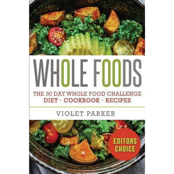 Pre-Owned Whole Food: The 30 Day Whole Food Challenge - Whole Foods Diet - Whole Foods Cookbook - Whole Foods Recipes (Paperback) 1535301104 9781535301107