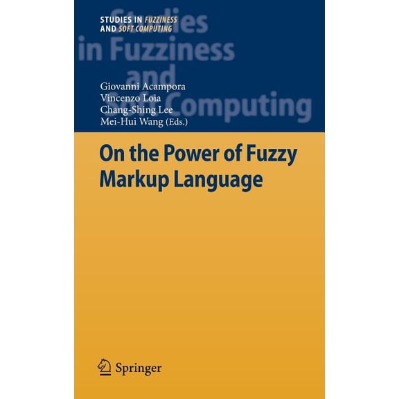 Studies in Fuzziness and Soft Computing On the Power of Fuzzy Markup Language, Book 296, (Hardcover)