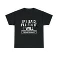 thumbnail image 2 of If I Said I'll Fix it I Will Funny Mechanic rd T-Shirt, 2 of 2