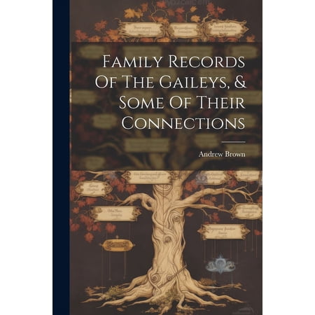 Family Records Of The Gaileys & Some Of Their Connections (Paperback)